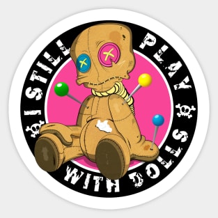 I still play with dolls.Voodoo dolls!  For every day or halloween ! Sticker